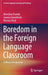 Boredom in the Foreign Language Classroom: A Micro-Perspective by Miroslaw Pawlak