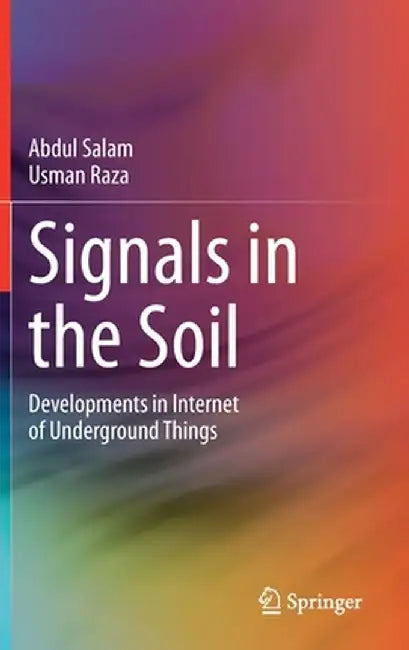 Signals in the Soil: Developments in Internet of Underground Things by Abdul Salam