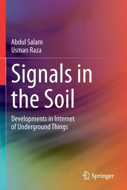Signals in the Soil: Developments in Internet of Underground Things by Abdul Salam