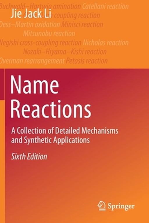 Name Reactions: A Collection of Detailed Mechanisms and Synthetic Applications by Li, Jie Jack