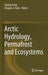 Arctic Hydrology, Permafrost and Ecosystems by Daqing Yang