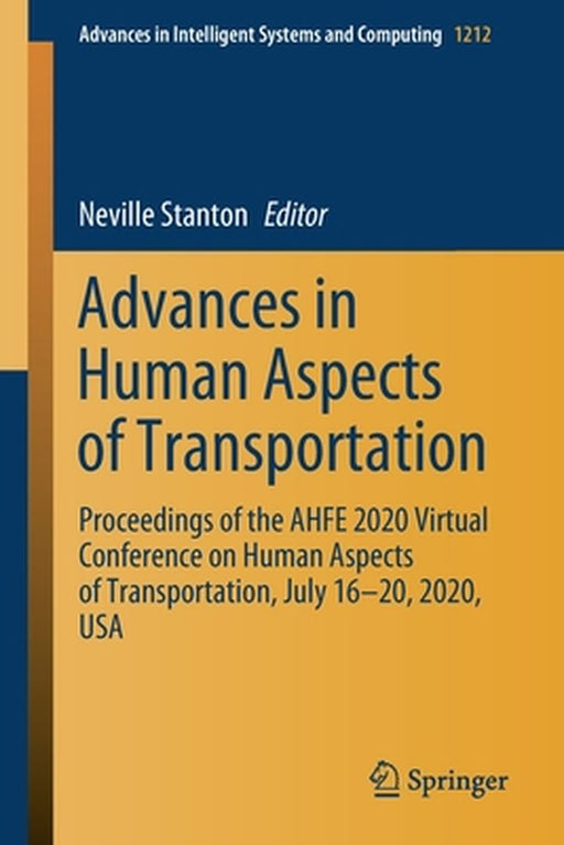 Advances in Human Aspects of Transportation: Proceedings of the Ahfe 2020 Virtual Conference on Human Aspects of Transportation, July 16-20, 2020, USA by Neville Stanton