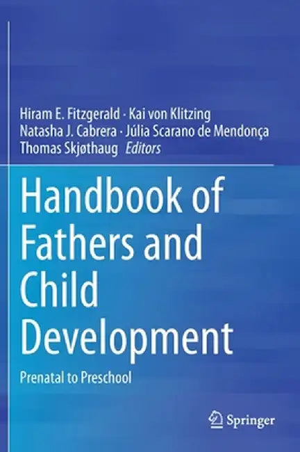 Handbook of Fathers and Child Development: Prenatal to Preschool by Hiram E. Fitzgerald