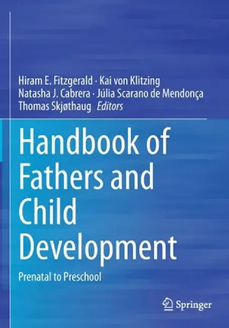 Handbook of Fathers and Child Development: Prenatal to Preschool by Hiram E. Fitzgerald