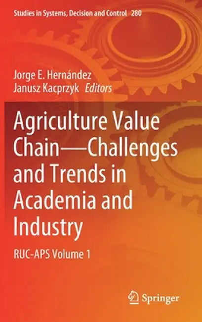 Agriculture Value Chain - Challenges and Trends in Academia and Industry: Ruc-APS Volume 1 by Jorge E. Hernández