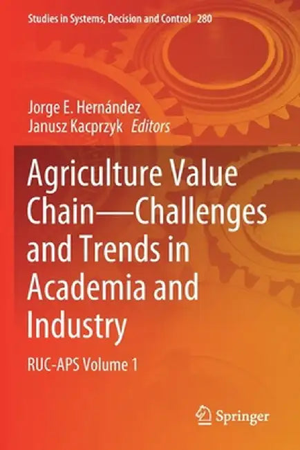 Agriculture Value Chain - Challenges and Trends in Academia and Industry: Ruc-APS Volume 1 by Jorge E. Hernández
