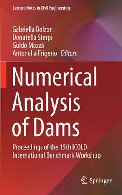 Numerical Analysis of Dams: Proceedings of the 15th Icold International Benchmark Workshop by Gabriella Bolzon