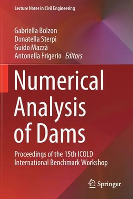 Numerical Analysis of Dams: Proceedings of the 15th Icold International Benchmark Workshop by Gabriella Bolzon