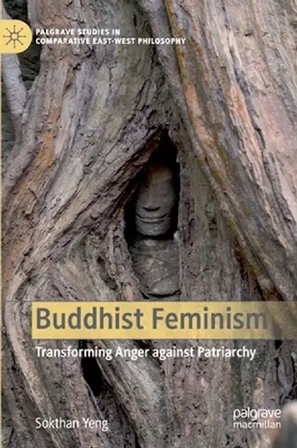 Buddhist Feminism: Transforming Anger Against Patriarchy by Sokthan Yeng