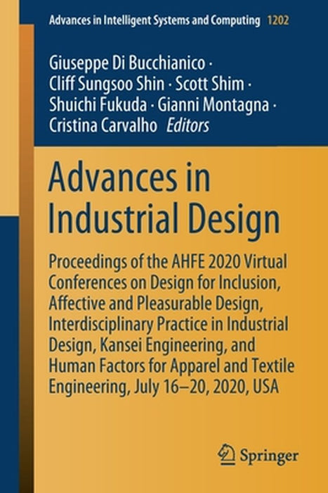 Advances in Industrial Design: Proceedings of the Ahfe 2020 Virtual Conferences on Design for Inclusion, Affective and Pleasurable Design, Interdisci by Giuseppe Di Bucchianico