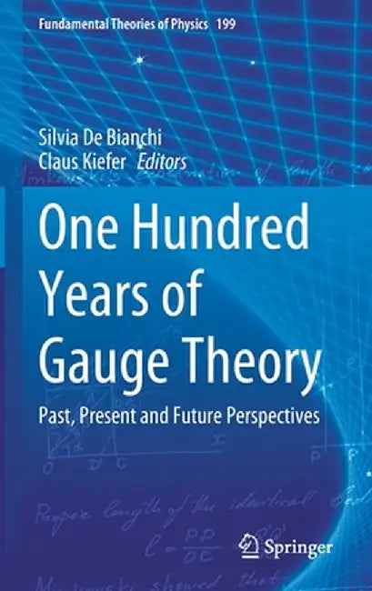 One Hundred Years of Gauge Theory: Past, Present and Future Perspectives by Silvia De Bianchi