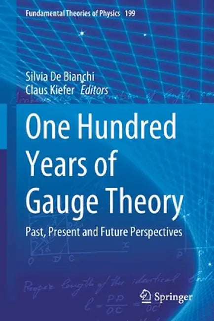 One Hundred Years of Gauge Theory: Past, Present and Future Perspectives by Silvia De Bianchi