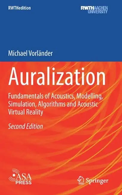 Auralization: Fundamentals of Acoustics, Modelling, Simulation, Algorithms and Acoustic Virtual Reality by Michael Vorländer