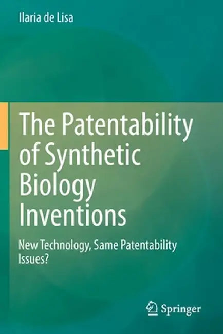 The Patentability of Synthetic Biology Inventions: New Technology, Same Patentability Issues? by Ilaria de Lisa