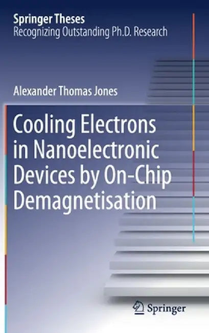 Cooling Electrons in Nanoelectronic Devices by On-Chip Demagnetisation by Alexander Thomas Jones