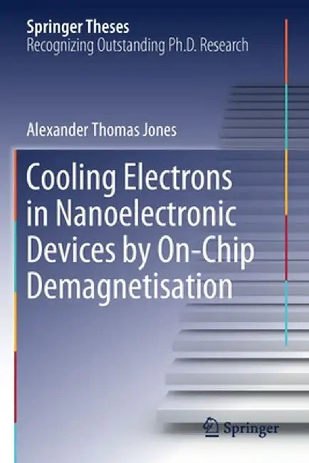 Cooling Electrons in Nanoelectronic Devices by On-Chip Demagnetisation by Alexander Thomas Jones