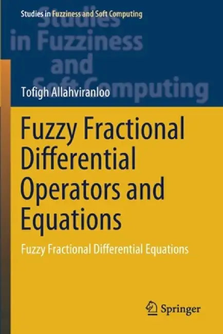 Fuzzy Fractional Differential Operators and Equations: Fuzzy Fractional Differential Equations by Tofigh Allahviranloo