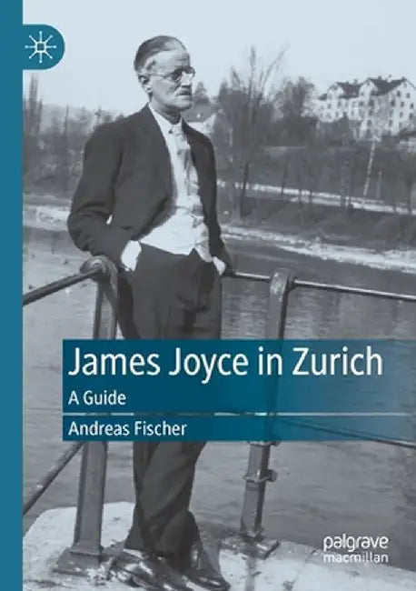 James Joyce in Zurich : A Guide by Andreas Fischer