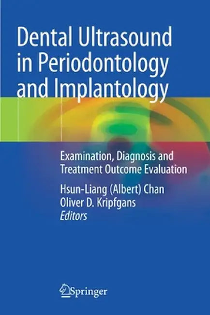 Dental Ultrasound in Periodontology and Implantology: Examination, Diagnosis and Treatment Outcome Evaluation by Chan