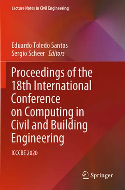 Proceedings of the 18th International Conference on Computing in Civil and Building Engineering: Icccbe 2020 by Eduardo Toledo Santos