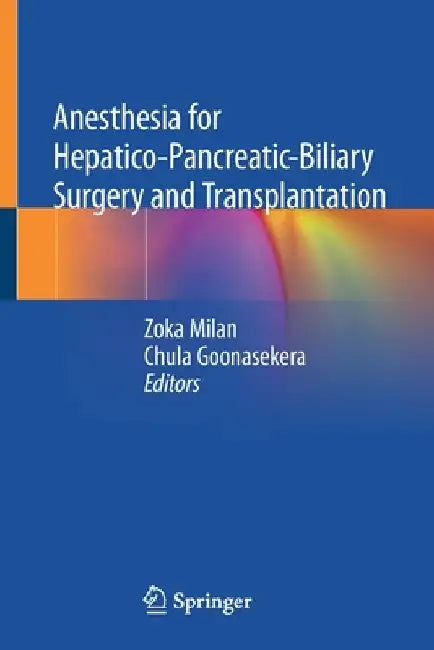 Anesthesia for Hepatico-Pancreatic-Biliary Surgery and Transplantation by Zoka Milan