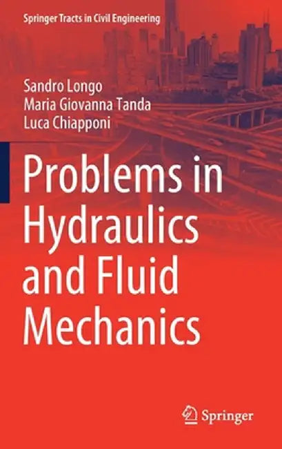 Problems in Hydraulics and Fluid Mechanics by Sandro Longo