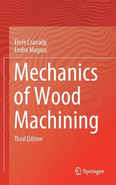 Mechanics of Wood Machining by Etele Csanády