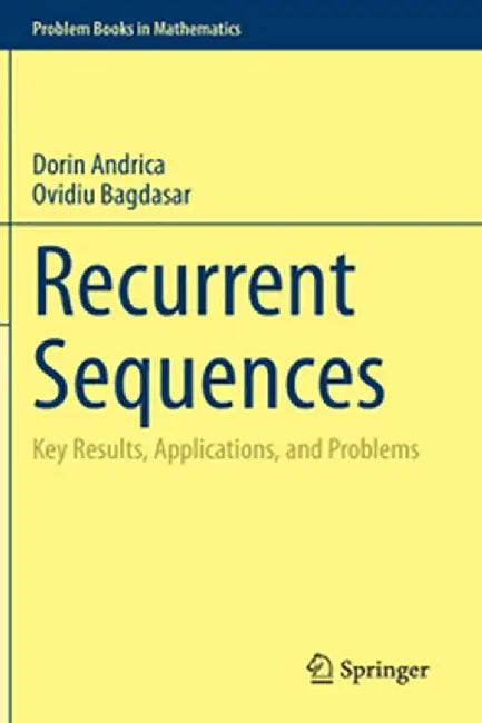 Recurrent Sequences Key Results Applications and Problems by Andrica