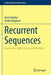 Recurrent Sequences: Key Results, Applications, and Problems by Dorin Andrica