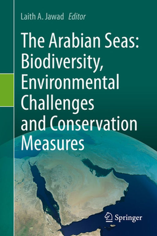 The Arabian Seas: Biodiversity, Environmental Challenges and Conservation Measures by Laith A. Jawad
