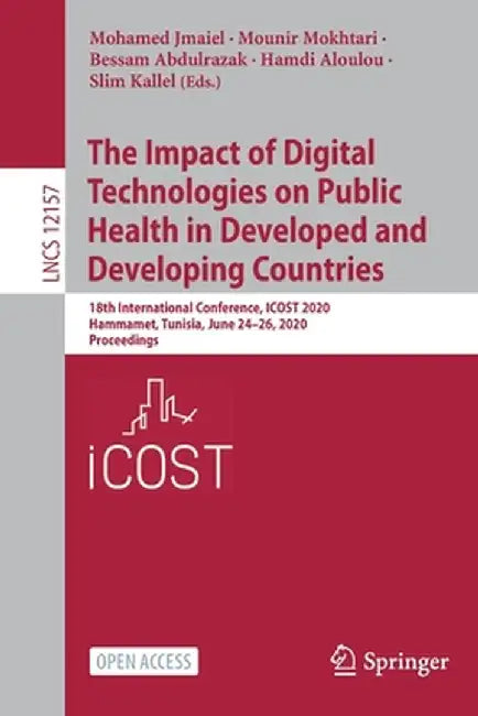 The Impact of Digital Technologies on Public Health in Developed and Developing Countries: 18th International Conference, Icost 2020, Hammamet, Tunisi by Mohamed Jmaiel