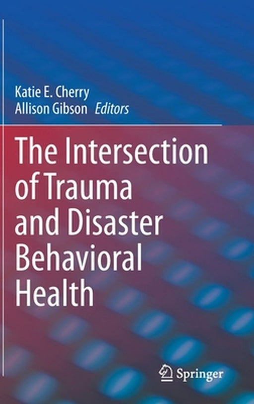 The Intersection of Trauma and Disaster Behavioral Health by Katie E. Cherry