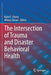 The Intersection of Trauma and Disaster Behavioral Health by Katie E. Cherry