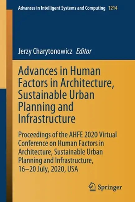 Advances in Human Factors in Architecture, Sustainable Urban Planning and Infrastructure: Proceedings of the Ahfe 2020 Virtual Conference on Human Fac by Jerzy Charytonowicz