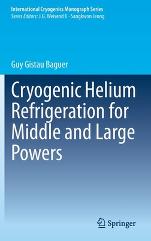 Cryogenic Helium Refrigeration for Middle and Large Powers by Guy Gistau Baguer