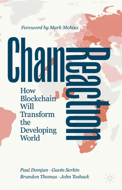 Chain Reaction: How Blockchain Will Transform the Developing World by Paul Domjan