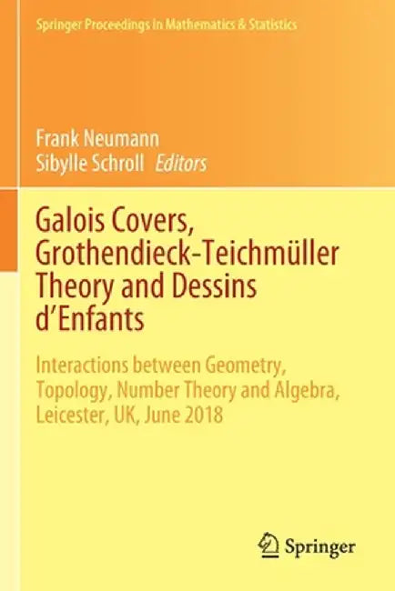 Galois Covers, Grothendieck-Teichmüller Theory and Dessins d'Enfants: Interactions Between Geometry, Topology, Number Theory and Algebra, Leicester, U by Frank Neumann