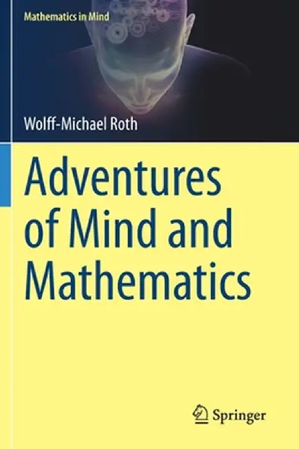 Adventures of Mind and Mathematics by Wolff-Michael Roth