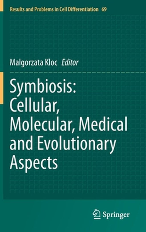 Symbiosis: Cellular, Molecular, Medical and Evolutionary Aspects by Malgorzata Kloc