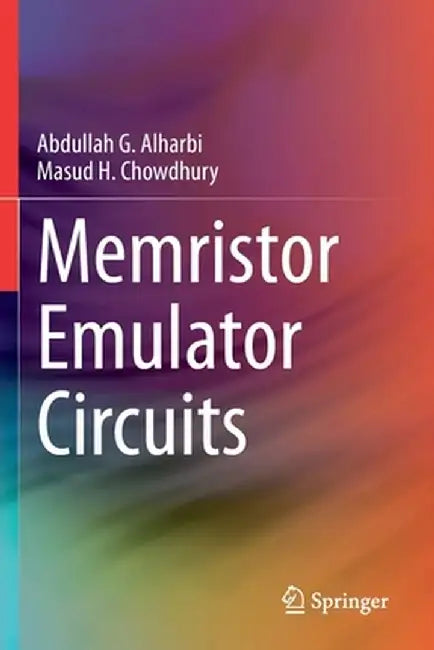Memristor Emulator Circuits by Abdullah G. Alharbi