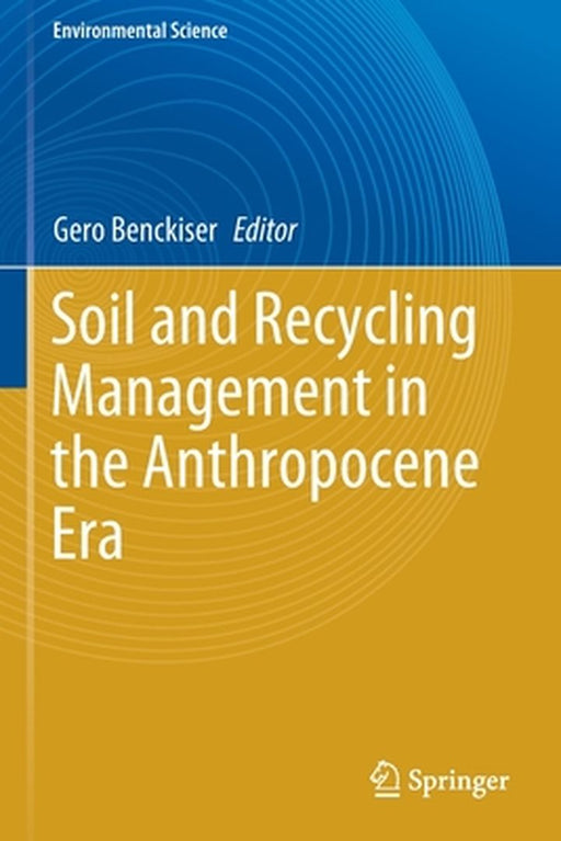 Soil and Recycling Management in the Anthropocene Era by Gero Benckiser