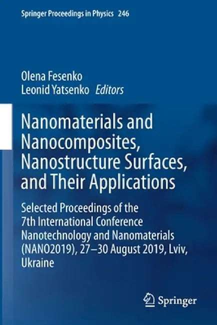 Nanomaterials and Nanocomposites, Nanostructure Surfaces, and Their Applications: Selected Proceedings of the 7th International Conference Nanotechnol by Olena Fesenko