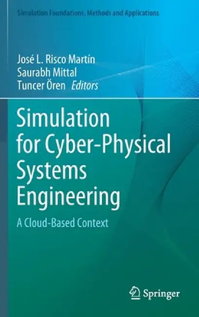 Simulation for Cyber-Physical Systems Engineering: A Cloud-Based Context by José L. Risco Martín