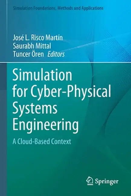Simulation for Cyber-Physical Systems Engineering: A Cloud-Based Context by José L. Risco Martín