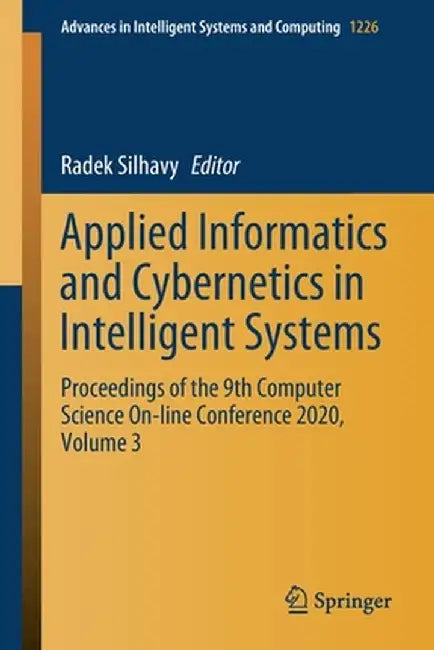 Applied Informatics and Cybernetics in Intelligent Systems: Proceedings of the 9th Computer Science On-Line Conference 2020, Volume 3 by Radek Silhavy
