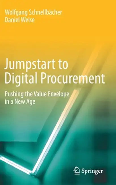 Jumpstart to Digital Procurement: Pushing the Value Envelope in a New Age by Wolfgang Schnellbächer
