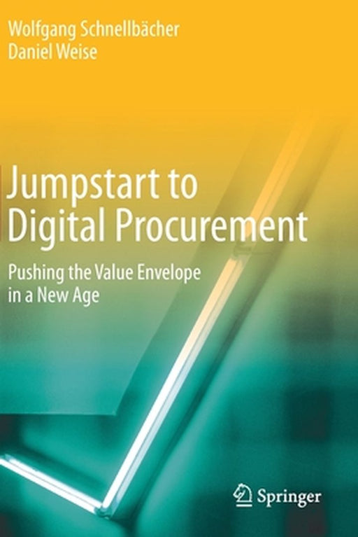 Jumpstart to Digital Procurement : Pushing the Value Envelope in a New Age by Wolfgang Schnellbächer, Daniel Weise