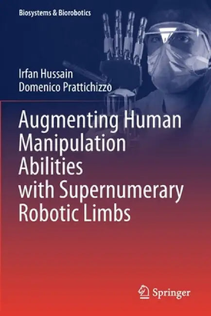 Augmenting Human Manipulation Abilities with Supernumerary Robotic Limbs by Irfan Hussain