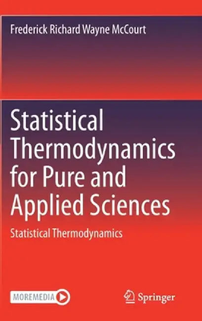 Statistical Thermodynamics for Pure and Applied Sciences: Statistical Thermodynamics by Frederick Richard Wayne McCourt