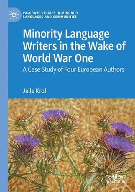 Minority Language Writers in the Wake of World War One: A Case Study of Four European Authors by Jelle Krol